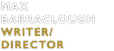 MAX BARRACLOUGH WRITER/DIRECTOR
